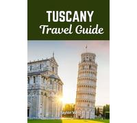 TUSCANY TRAVEL GUIDE 2026: Your guide to Top Attractions, Local Flavors, and Sustainable Travel Tips in Italy