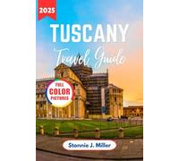 Tuscany Travel Guide: The Ultimate Adventure to Explore Hidden Gems, Must-See Attractions, and Local Secrets (The Ultimate Travel Guide)