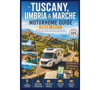 Tuscany, Umbria & Marche Motorhome Guide 2026-2027: Italy RV Travel Routes, Campervan Camping Areas, GPS Coordinates, Scenic Drives & Elba Island Road Trip