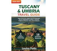 Tuscany & Umbria Travel Guide: Expert Itineraries, Hidden Gems & Sustainable Tips for Independent Travellers + Exclusive Insights for Florence, Siena, Assisi & Beyond