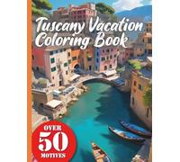 Tuscany Vacation Coloring Book XXL: Experience the beauty of Tuscany with this vacation and travel book - a coloring book with over 50 realistic images