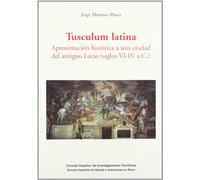 Tusculum latina: Aproximación histórica a una ciudad del antiguo Lacio (siglos VI-IV a.C.): 4 (Serie Histórica)