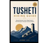 Tusheti Hiking Guide: Remote Mountain Trails, Village Routes & Trek Planning for Georgia’s Caucasus Region