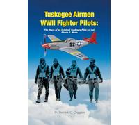 Tuskegee Airmen WWII Fighter Pilots: The Story of an Original Tuskegee Pilot Lt. Col. Hiram E. Mann