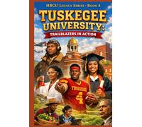 TUSKEGEE UNIVERSITY: TRAILBLAZERS IN ACTION (Historically Black College Legacy Series)