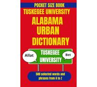 Tuskegee University Urban Dictionary: Where Campus Culture, Tradition, and Tuskegee Pride Meet (American College Urban Dictionary)