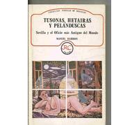 TUSONAS, HETARIAS Y PELANDUSCAS. SEVILLA Y EL OFICIO MAS ANTIGUO DEL MUNDO.