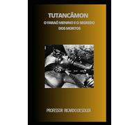 Tutancâmon: O Faraó Menino e o Segredo dos Mortos