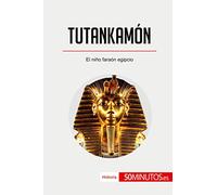 Tutankamón: El niño faraón egipcio (Historia)