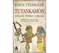 Tutankamón. Faraón. Icono. Enigma. Perdido durante tres mil años, incomprendido durante un siglo | Joyce Tyldesley
