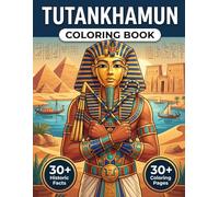 Tutankhamun Coloring Book: Detailed Scenes of the Egypt Golden Age for Stress Relief, Mindful Relaxation, and Historical Discovery