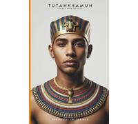 TUTANKHAMUN: THE BOY KING OF EGYPT | The Untold History of Ancient Egypt’s Young Pharaoh, the Amarna Legacy, and the Greatest Tomb Discovery Ever Made (The Chosen Ones)