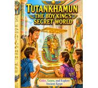 Tutankhamun: The Boy King’s Secret World: Color, Learn, and Explore Ancient Egypt