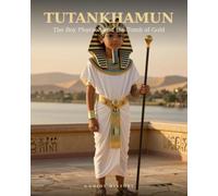 TUTANKHAMUN: The Boy Pharaoh and the Tomb of Gold
