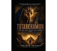 TUTANKHAMUN: The Boy Who Wore the Crown: Mystery, Death, and the Curse of Eternity (Mysteries of the Unknown)