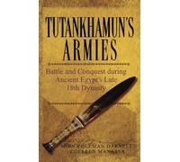 Tutankhamun's Armies: Battle and Conquest During Ancient Egypt's Late Eighteenth Dynasty
