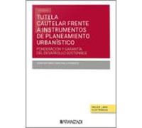 TUTELA CAUTELAR FRENTE A INSTRUMENTOS DE PLANEAMIENTO URBANÍSTICO:PONDERACIÓN Y GARANTÍA DEL DESARROLLO SOSTENIBLE (Estudios)