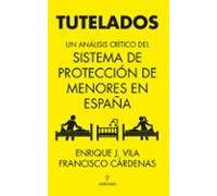 Tutelados. Un Analisis Critico Del Sistema De Proteccion De Menores