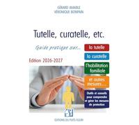 Tutelle, curatelle, etc: Guide juridique et pratique sur... la tutelle, la curatelle, l'habilitation familiale et autres mesures...