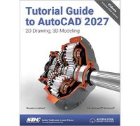 Tutorial Guide to AutoCAD 2027: 2D Drawing, 3D Modeling