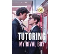 Tutoring My Rival Boy: The Top Student Tutors the School’s Rebellious Hockey Star, But Their Secret Lessons Turn Into a Scandal That Shocks the Entire School