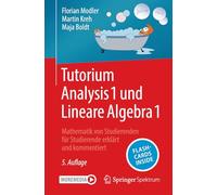 Tutorium Analysis 1 und Lineare Algebra 1: Mathematik von Studierenden für Studierende erklärt und kommentiert