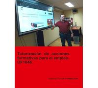 Tutorización de acciones formativas para el empleo. UF1646. (Habilitación para la Docencia en Grados A, B y C del Sistema de Formación Profesional (Docencia de la F P para el empleo))