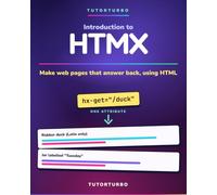 TutorTurbo's Introduction to HTMX: Make web pages that answer back, using HTML