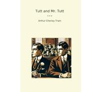 Tutt and Mr. Tutt (Classic Books)
