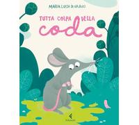 Tutta colpa della coda (Feltrinelli Junior Illustrati)