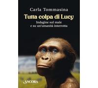 Tutta colpa di Lucy. Indagine sul male e su un'umanità interrotta (Saggi)