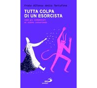 Tutta colpa di un esorcista. Come gli indemoniati mi stanno convertendo (Parole per lo spirito)