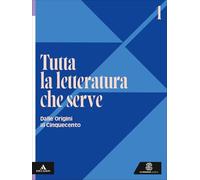 Tutta la letteratura che serve. Per le Scuole superiori. Con e-book. Con espansione online. Dalle origini al Cinquecento (Vol. 1)