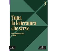 Tutta la letteratura che serve. Per le Scuole superiori. Con e-book. Con espansione online. Dall'unità d'Italia a oggi (Vol. 3)