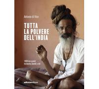 Tutta la polvere dell'India. 1800 km a piedi tra bestie, banditi e dèi (Altri viaggi)