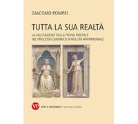 Tutta la sua realtà. La valutazione della prova peritale nel processo canonico di nullità matrimoniale (Teologia e saperi)