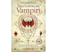 Tutta la verità sui vampiri. Quaderni del lavoro su di sé