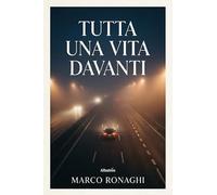 Tutta una vita davanti (Nuove voci. Strade)