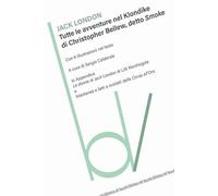 Tutte le avventure nel Klondike di Christopher Bellew, detto Smoke (Biblioteca del vascello)