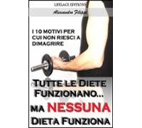 Tutte Le Diete Funzionano...ma Nessuna Dieta Funziona - I 10 Motivi Pe