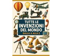 Tutte le invenzioni del mondo: Dalla A alla Z
