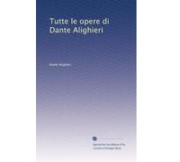 Tutte le opere di Dante Alighieri