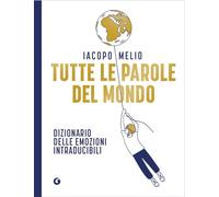 Tutte le parole del mondo. Dizionario delle emozioni intraducibili