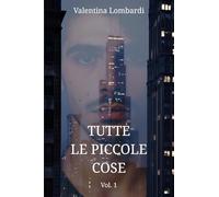 Tutte le piccole cose VOL. 1