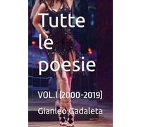 Tutte le poesie: VOL.I (2000-2019)