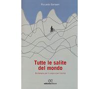 Tutte le salite del mondo. Biciterapia per il corpo e per l'anima (Biblioteca del ciclista)