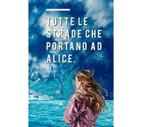 Tutte le strade che portano ad Alice