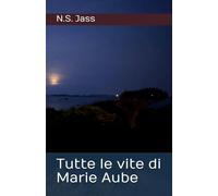 Tutte le vite di Marie Aube