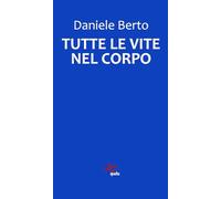 Tutte le vite nel corpo. Nuova ediz.