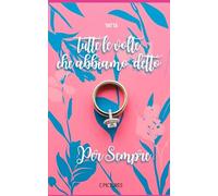Tutte le volte che abbiamo detto per sempre: 3 (Nuovi romanzi rosa e fantasy young adult)